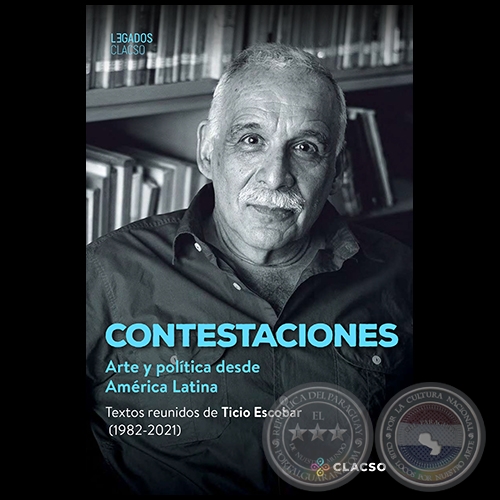 CONTESTACIONES: ARTE Y POLÍTICA DESDE AMÉRICA LATINA - Autor: TICIO ESCOBAR - Año 2021